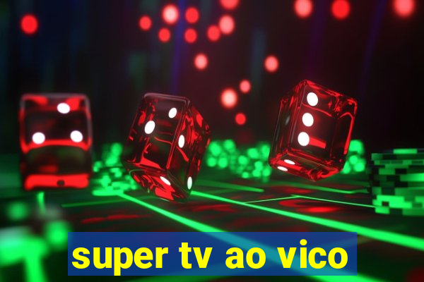 super tv ao vico